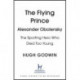 The Flying Prince: Alexander Obolensky: The Rugby Hero Who Died Too Young: The Sunday Times Rugby Book of the Year Winner 2022