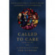 Called to Care – A Christian Vision for Nursing: A Christian Vision for Nursing