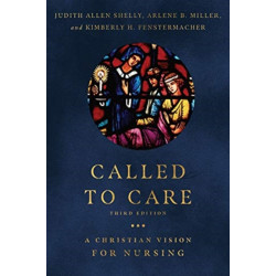 Called to Care – A Christian Vision for Nursing: A Christian Vision for Nursing