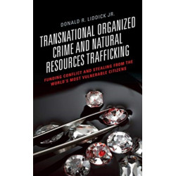 Transnational Organized Crime and Natural Resources Trafficking: Funding Conflict and Stealing from the World's Most Vulnerable Citizens