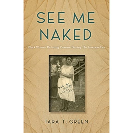 See Me Naked: Black Women Defining Pleasure in the Interwar Era