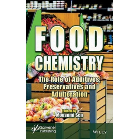 Food Chemistry: The Role of Additives, Preservatives and Adulteration