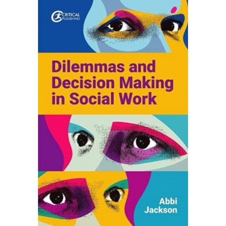 Dilemmas and Decision Making in Social Work