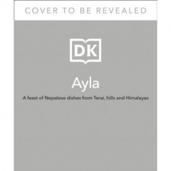 Ayla: A Feast of Nepali Dishes from Terai, Hills and the Himalayas