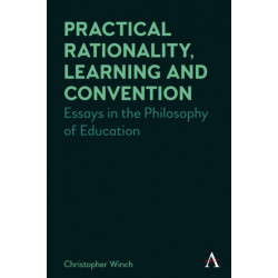 Practical Rationality, Learning and Convention: Essays in the Philosophy of Education