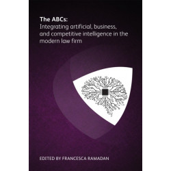 The ABCs: Integrating artificial, business and competitive intelligence in the modern law firm: Integrating artificial, business and competitive intelligence in the modern law firm