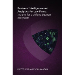 Business Intelligence and Analytics for Law Firms: Insights for a shifting business ecosystem: Insights for a shifting business ecosystem