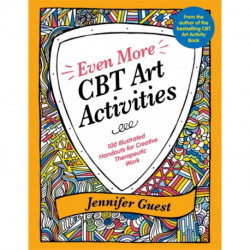 Even More CBT Art Activities: 100 Illustrated Handouts for Creative Therapeutic Work