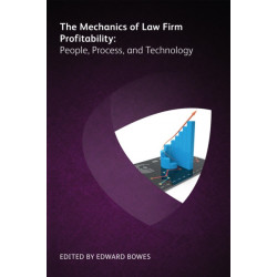 The Mechanics of Law Firm Profitability: People, Process, and Technology: People, Process, and Technology