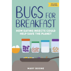 Bugs for Breakfast: How Eating Insects Could Help Save the Planet
