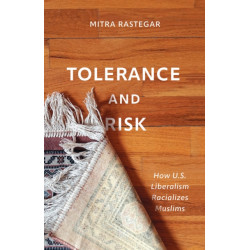 Tolerance and Risk: How U.S. Liberalism Racializes Muslims