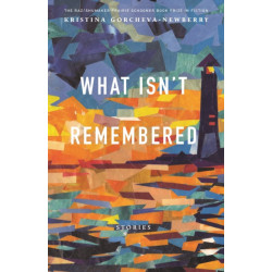 What Isn't Remembered: Stories