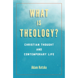What Is Theology?: Christian Thought and Contemporary Life