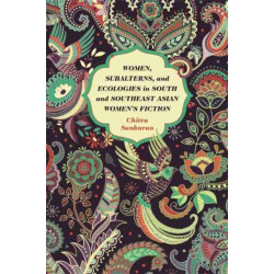 Women, Subalterns, and Ecologies in South and Southeast Asian Women's Fiction