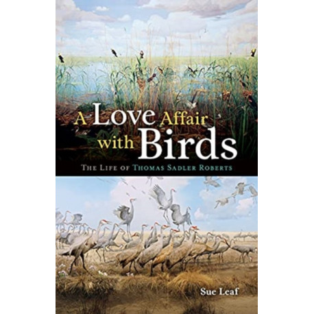 A Love Affair with Birds: The Life of Thomas Sadler Roberts