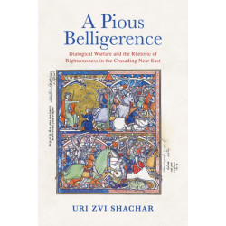 A Pious Belligerence: Dialogical Warfare and the Rhetoric of Righteousness in the Crusading Near East