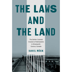 The Laws and the Land: The Settler Colonial Invasion of Kahnawa:ke in Nineteenth-Century Canada