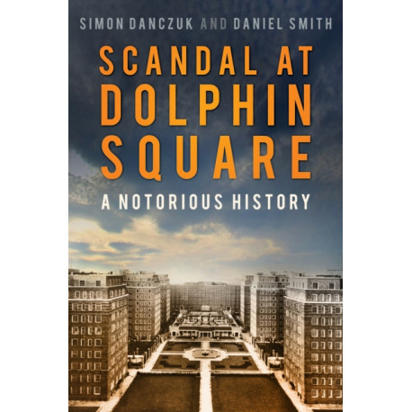 Scandal at Dolphin Square: A Notorious History