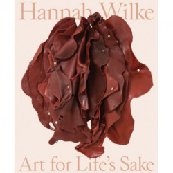 Hannah Wilke: Art for Life’s Sake