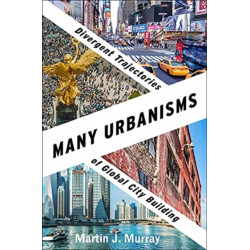 Many Urbanisms: Divergent Trajectories of Global City Building
