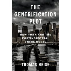 The Gentrification Plot: New York and the Postindustrial Crime Novel