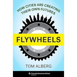 Flywheels: How Cities Are Creating Their Own Futures