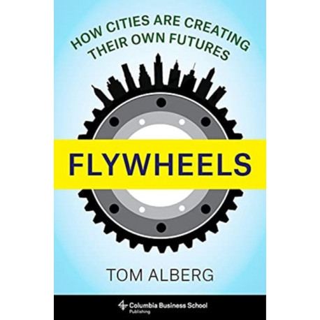Flywheels: How Cities Are Creating Their Own Futures