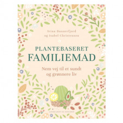 Plantebaseret familiemad - nem vej til et sundt og grønnere madliv