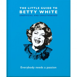 The Little Guide to Betty White: Everybody needs a passion