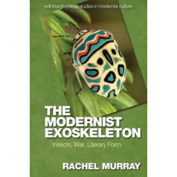 The Modernist Exoskeleton: Insects, War, Literary Form