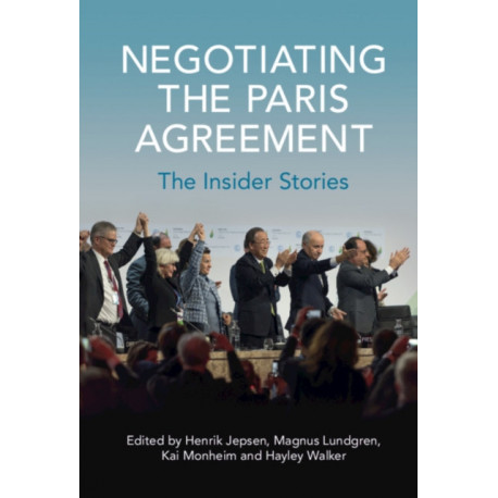 Negotiating the Paris Agreement: The Insider Stories