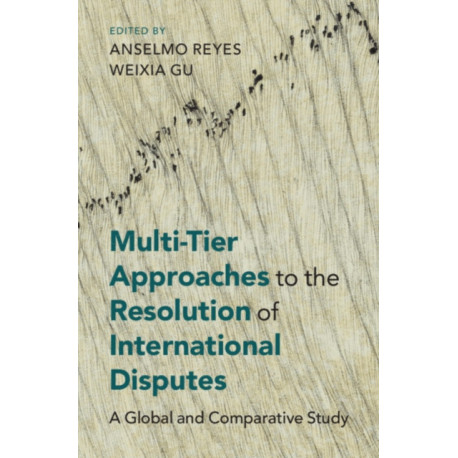 Multi-Tier Approaches to the Resolution of International Disputes: A Global and Comparative Study
