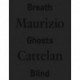 Maurizio Cattelan: Breath Ghosts Blind