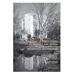 Hidden in Plain Sight: Politics and Design in State-Subsidized Residential Architecture