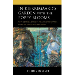 In Kierkegaard's Garden with the Poppy Blooms: Why Derrida Doesn't Read Kierkegaard When He Reads Kierkegaard