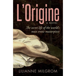 L'Origine: The Secret Life of the World's Most Erotic Masterpiece