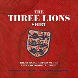The Three Lions On A Shirt: The Official History of the England Football Jersey