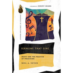 Sermons That Sing – Music and the Practice of Preaching: Music and the Practice of Preaching