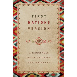 First Nations Version – An Indigenous Translation of the New Testament: An Indigenous Translation of the New Testament