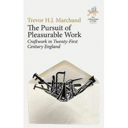 The Pursuit of Pleasurable Work: Craftwork in Twenty-First Century England