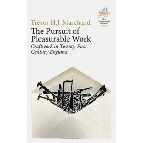 The Pursuit of Pleasurable Work: Craftwork in Twenty-First Century England