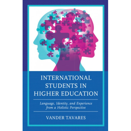 International Students in Higher Education: Language, Identity, and Experience from a Holistic Perspective