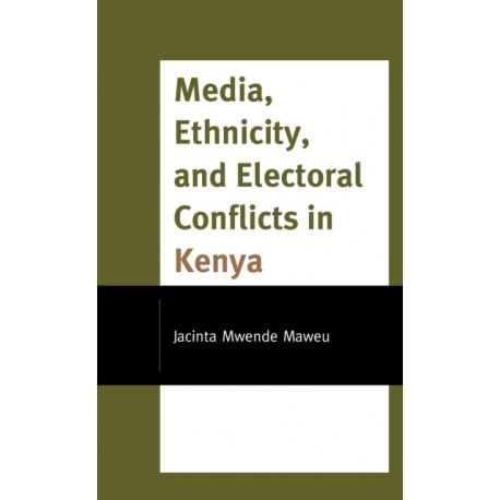 Media, Ethnicity, and Electoral Conflicts in Kenya