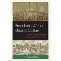 Precolonial African Material Culture: Combatting Stereotypes of Technological Backwardness