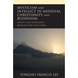 Mysticism and Intellect in Medieval Christianity and Buddhism: Ascent and Awakening in Bonaventure and Chinul