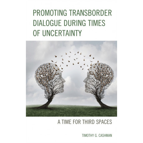 Promoting Transborder Dialogue During Times of Uncertainty: A Time for Third Spaces