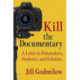 Kill the Documentary: A Letter to Filmmakers, Students, and Scholars