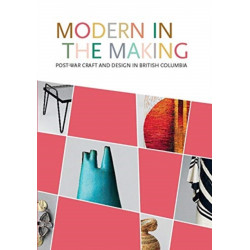 Modern in the Making: Post-war Craft and Design in British Columbia