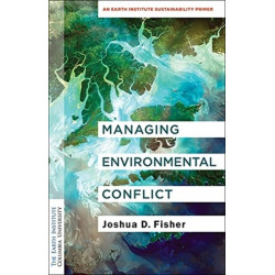 Managing Environmental Conflict: An Earth Institute Sustainability Primer
