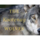 The Kootenay Wolves: Five Years Following a Wild Wolf Pack